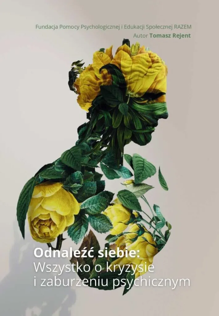 Odnaleźć siebie. Wszystko o kryzysie i zaburzeniu psychicznym — Tomasz Rejent · Fundacja Pomocy Psychologicznej RAZEM