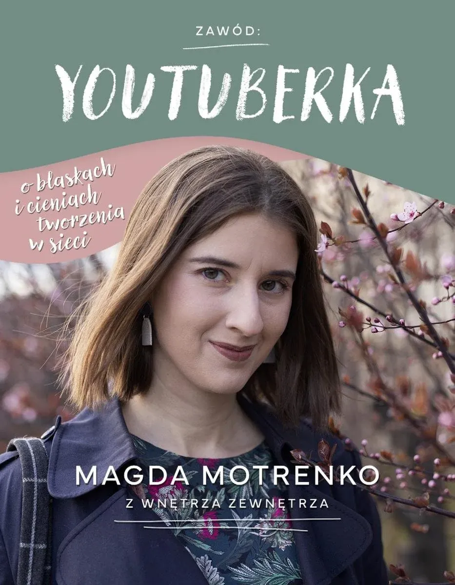 Zawód: youtuberka. O blaskach i cieniach tworzenia w sieci — Magda Motrenko